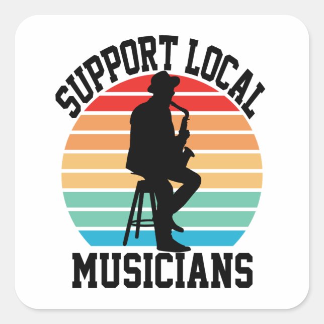 Support Local Musicians For Music Lover Square Sticker (Front)