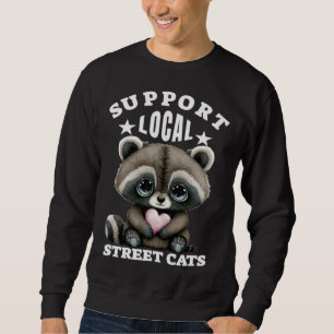 Support Local Street Cats Lovely  Cute Baby Racoon Sweatshirt