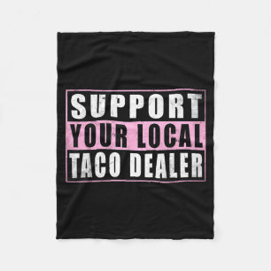 Support local taco dealer funny tacos mexican food fleece blanket