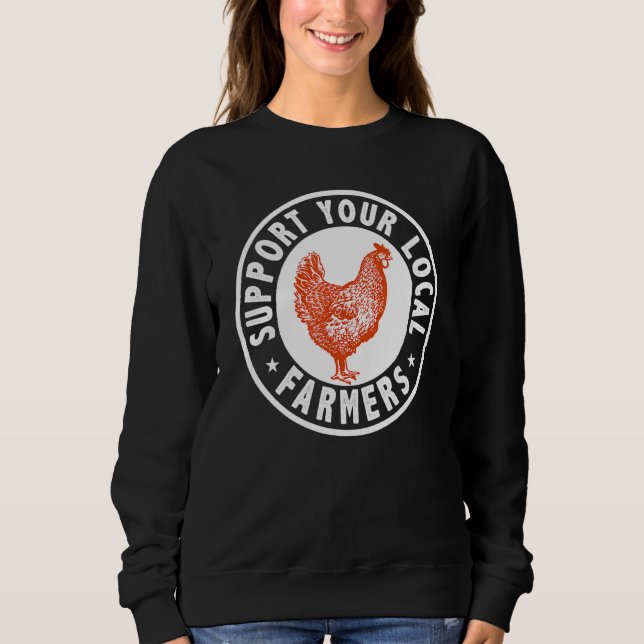 Support Locals Farmers Chicken Hen Poultry Farming Sweatshirt (Front)
