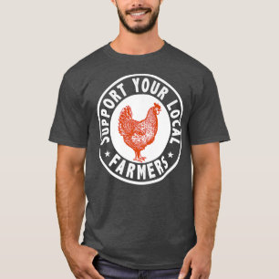 Support Locals Farmers Chicken Hen Poultry Farming T-Shirt