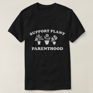 Support Plant Parenthood Shirt Funny