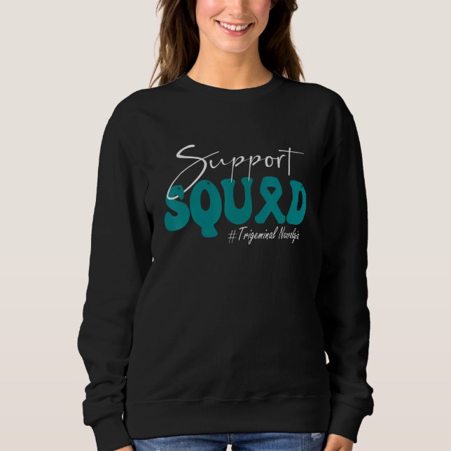 Support Squad Trigeminal Neuralgia Awareness Teal  Sweatshirt (Front)