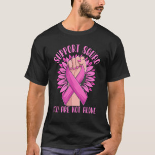 Support Squad You Are Not Alone Pink Ribbon Fighte T-Shirt