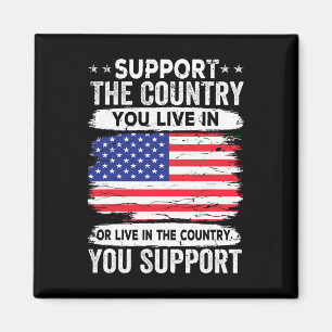 Support The Country You Live In American Flag 4th Magnet