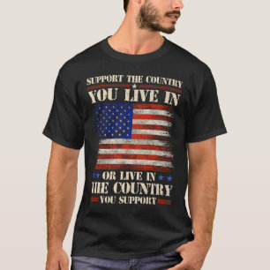 Support The Country You Live In American Flag Patr T-Shirt