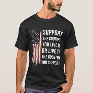 Support The Country You Live In American Flag Usa T-Shirt