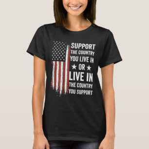 Support The Country You Live In American Flag Usa T-Shirt