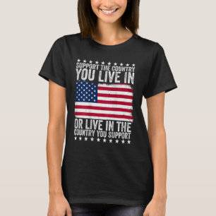 Support The Country You Live In American Flag Usa  T-Shirt