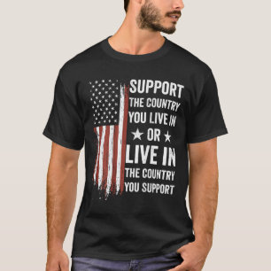 Support The Country You Live In American Flag Usa T-Shirt