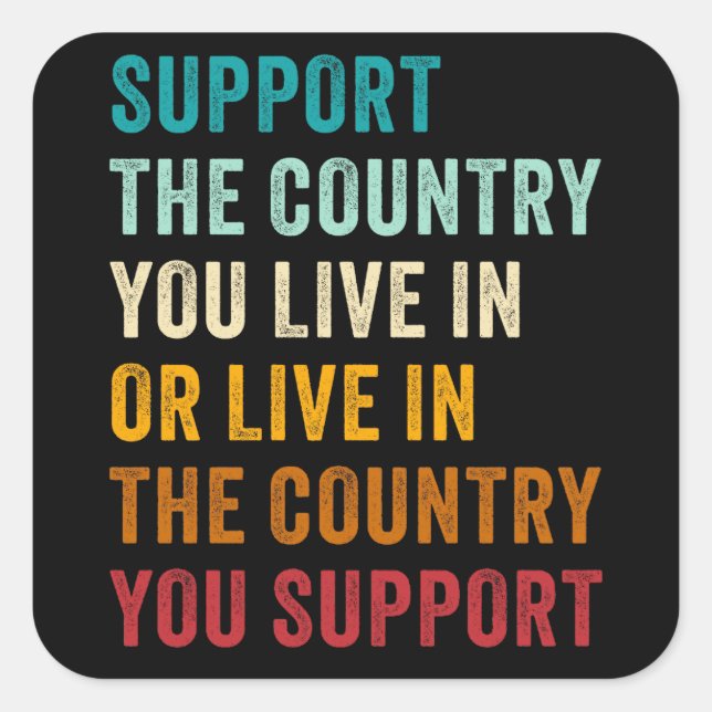 Support The Country You Live in OR... Conservative Square Sticker (Front)