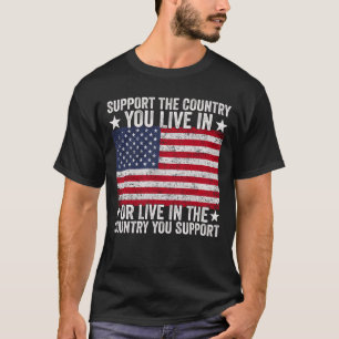 Support The Country You Live In Patriotic USA T-Shirt