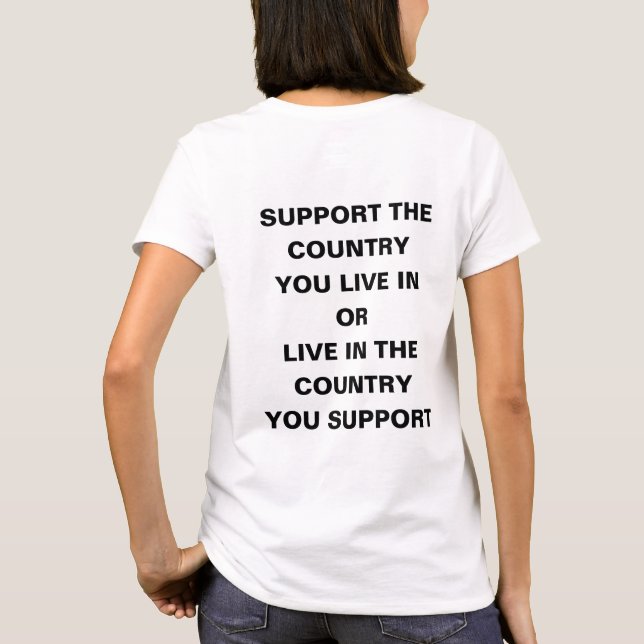 Support the Country you live in T-Shirt (Back)