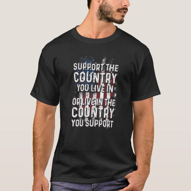 Support The Country You Live in   T-Shirt (Front)