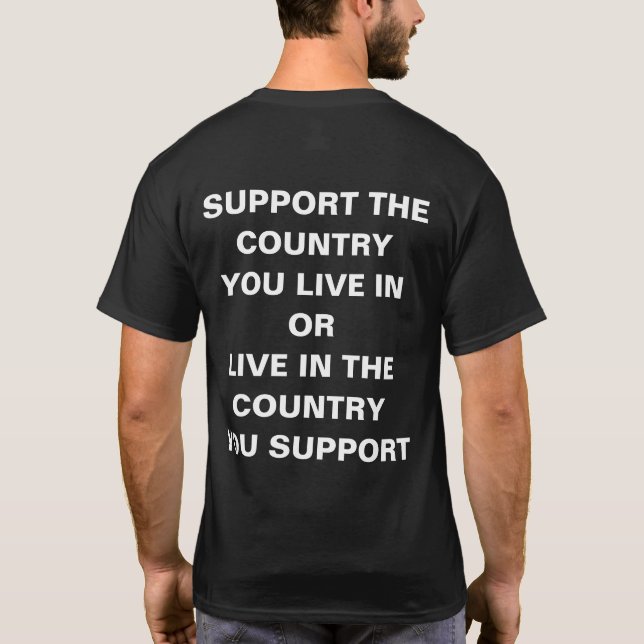 Support the Country you live in T-Shirt (Back)
