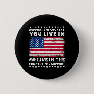 Support The Country You Live In The Country You Su 6 Cm Round Badge