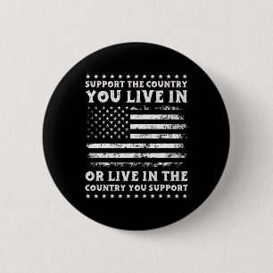 Support The Country You Live In The Country You Su 6 Cm Round Badge