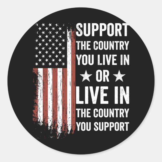 Support The Country You Live In The Country You Su Classic Round Sticker (Front)