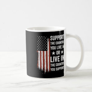 Support The Country You Live In The Country You Su Coffee Mug