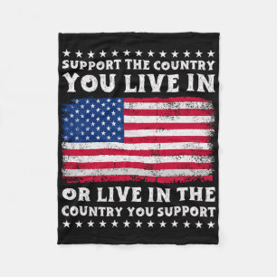 Support The Country You Live In The Country You Su Fleece Blanket