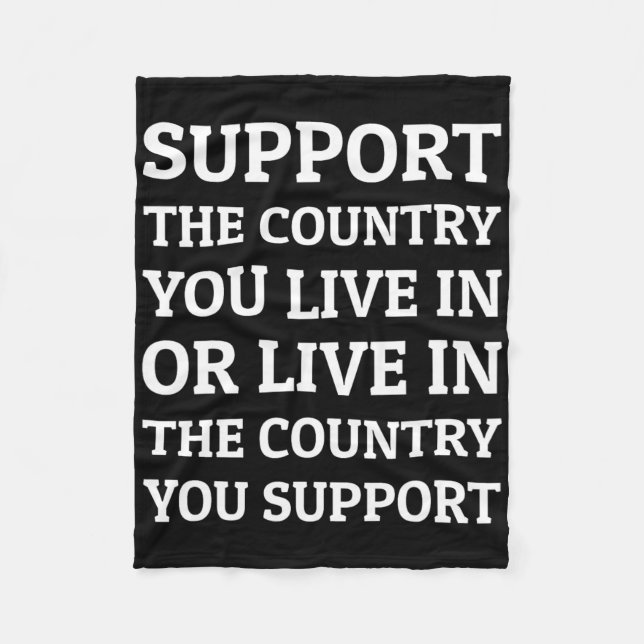 Support The Country You Live In The Country You Su Fleece Blanket (Front)
