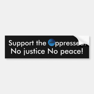 Support the oppressed bumper sticker