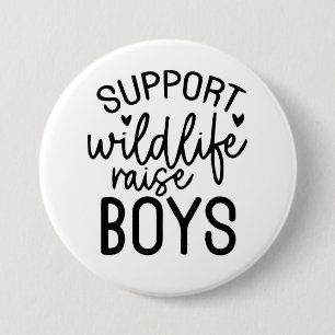 Support Wildlife, Raise Boys Funny Mum Life Quote 7.5 Cm Round Badge