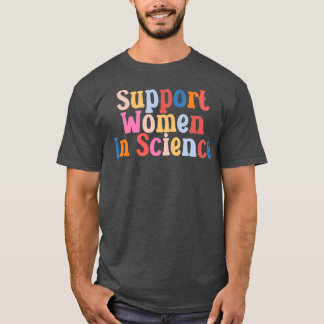 Support Women In Science 2 T-Shirt