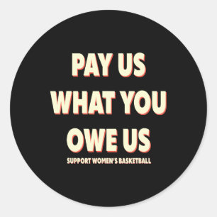 Support Women's Sketll Pay Us What You Owe Us Classic Round Sticker