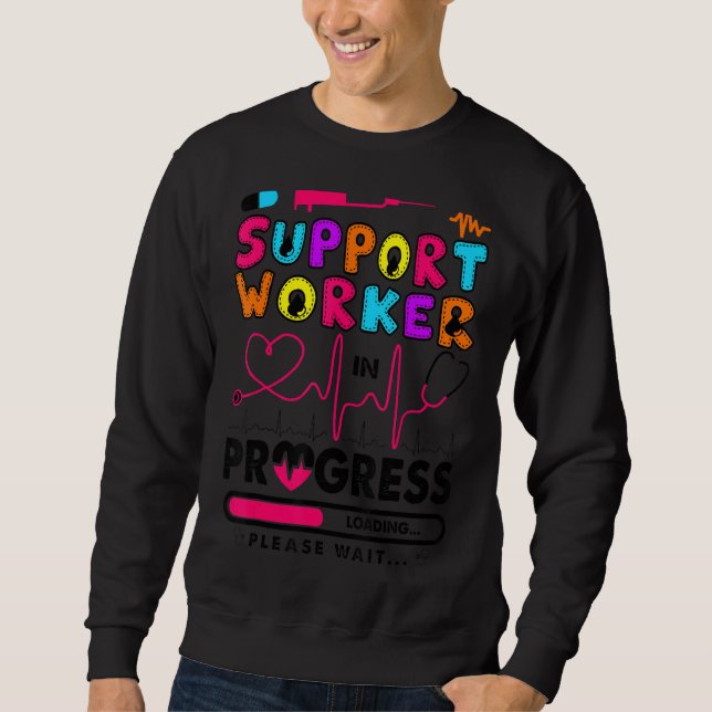 Support Worker In Progress Future Nurse  Nursing S Sweatshirt (Front)