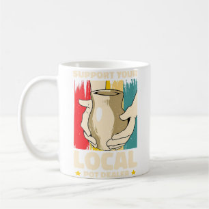 Support You Local Pot Dealer Pottery Artist Coffee Mug