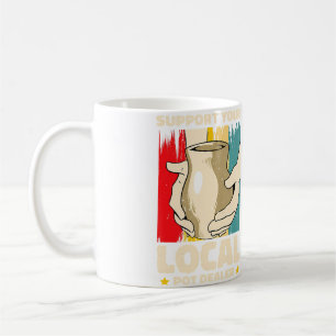 Support You Local Pot Dealer Pottery Artist Coffee Mug