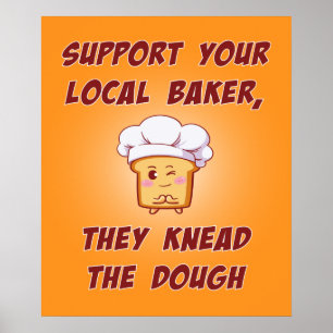 Support your baker they knead the dough poster