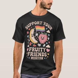Support Your Fruity Friends Love Freely Lgbtq T-Shirt