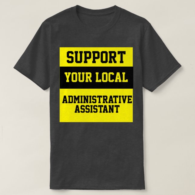 Support Your Local Administrative Assistant T-Shirt (Design Front)