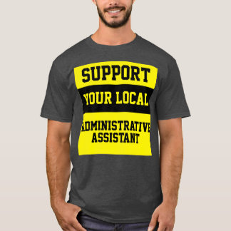Support Your Local Administrative Assistant T-Shirt