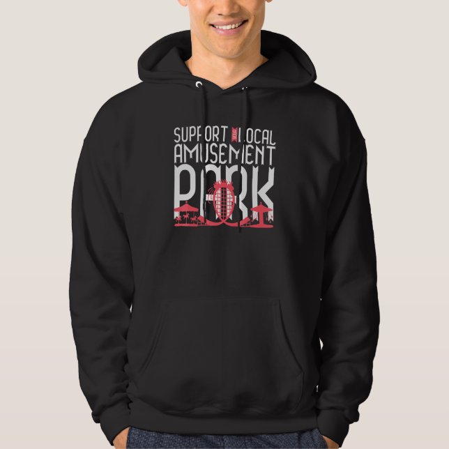 Support Your Local Amusement Park Roller Coaster Hoodie (Front)