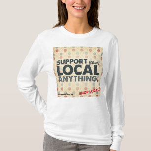Support Your Local Anything T-Shirt