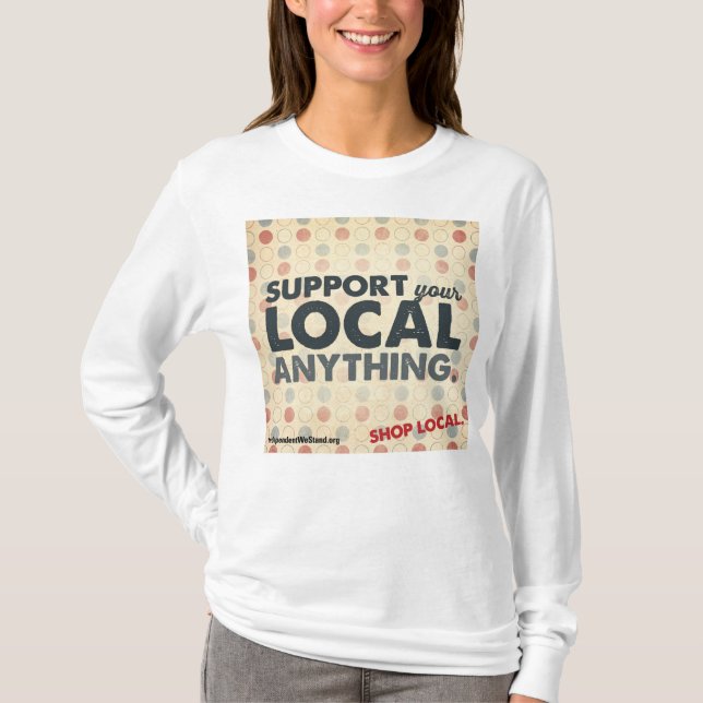 Support Your Local Anything T-Shirt (Front)