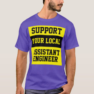 Support Your Local Assistant Engineer T-Shirt