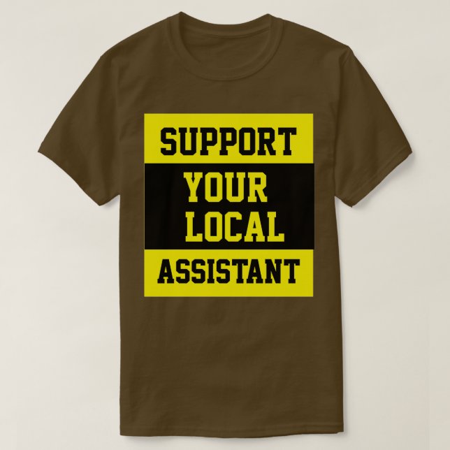 Support Your Local Assistant T-Shirt (Design Front)