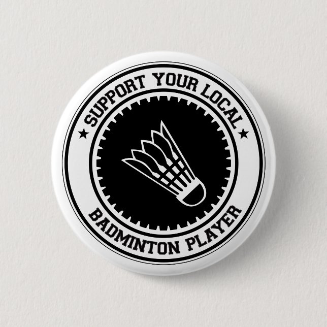 Support Your Local Badminton Player 6 Cm Round Badge (Front)