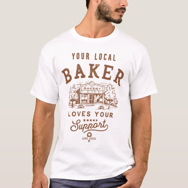 Support Your Local Baker Patissier Confectioner T-Shirt (Front)