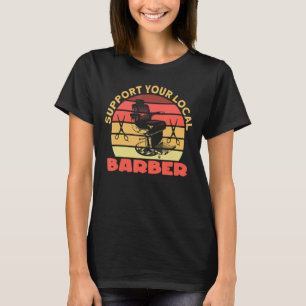 Support Your Local Barber I Barber Beards Barman M T-Shirt