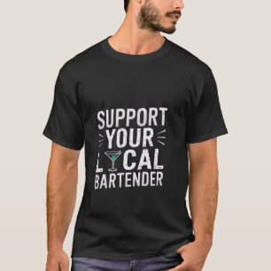 Support Your Local Bartender Fun Night Out Style T-Shirt