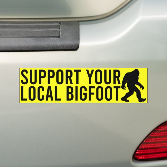 Support Your Local Bigfoot Funny Bigfoot Lover Bumper Sticker (On Car)