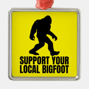 Support Your Local Bigfoot Funny Bigfoot Lover Metal Ornament