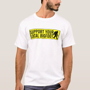 Support Your Local Bigfoot Funny Bigfoot Lover T-Shirt