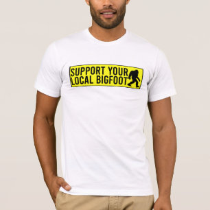 Support Your Local Bigfoot Funny Bigfoot Lover T-Shirt