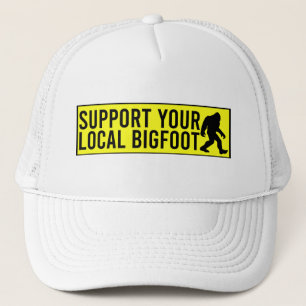 Support Your Local Bigfoot Funny Bigfoot Lover  Trucker Hat